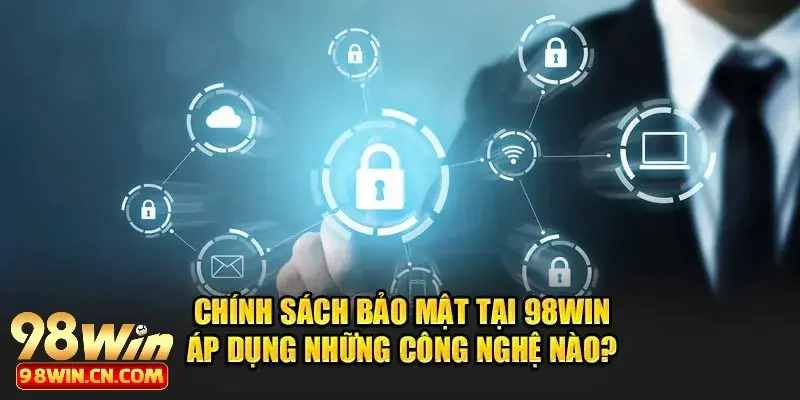 Công nghệ bảo mật tiên tiến tại chính sách bảo mật