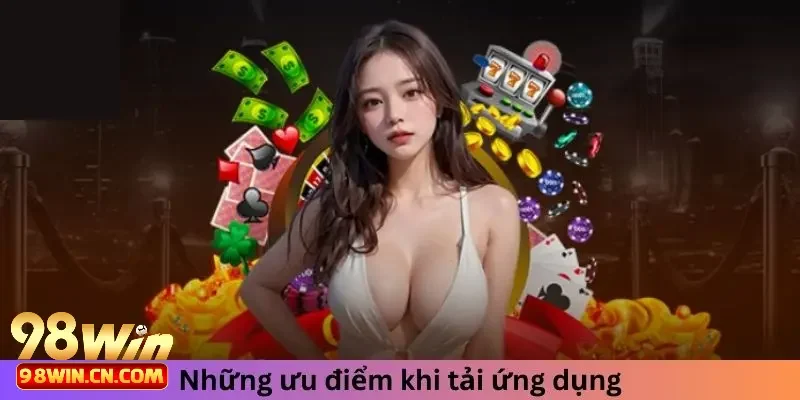 Lý do tất cả mọi người nên tải App 98win