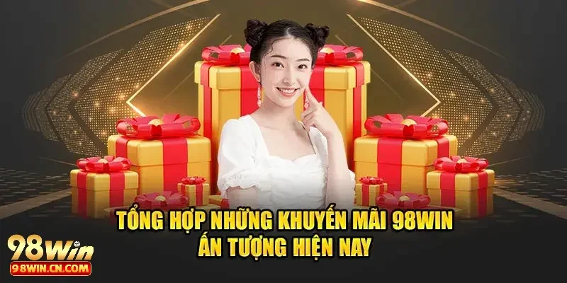 Khuyến Mãi 98win 2 Một số chương trình khuyến mãi 98win hấp dẫn nhất năm nay