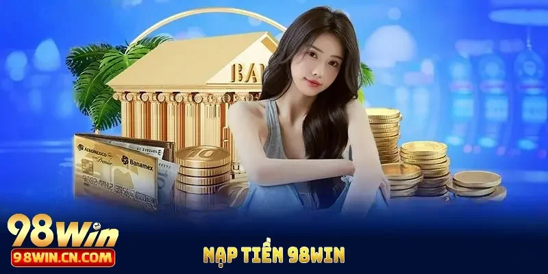 Nạp tiền 98win nhanh chóng 30s bằng mã QR – Giải pháp hiện đại